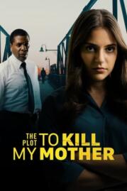 ดูหนังออนไลน์ฟรี แผนการฆ่าแม่  2023 The Plot to Kill My Mother 2023