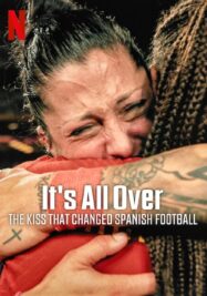 ดูหนังออนไลน์ฟรี It’s All Over The Kiss That Changed Spanish Football จูบที่พลิกฟุตบอลสเปน (2024)